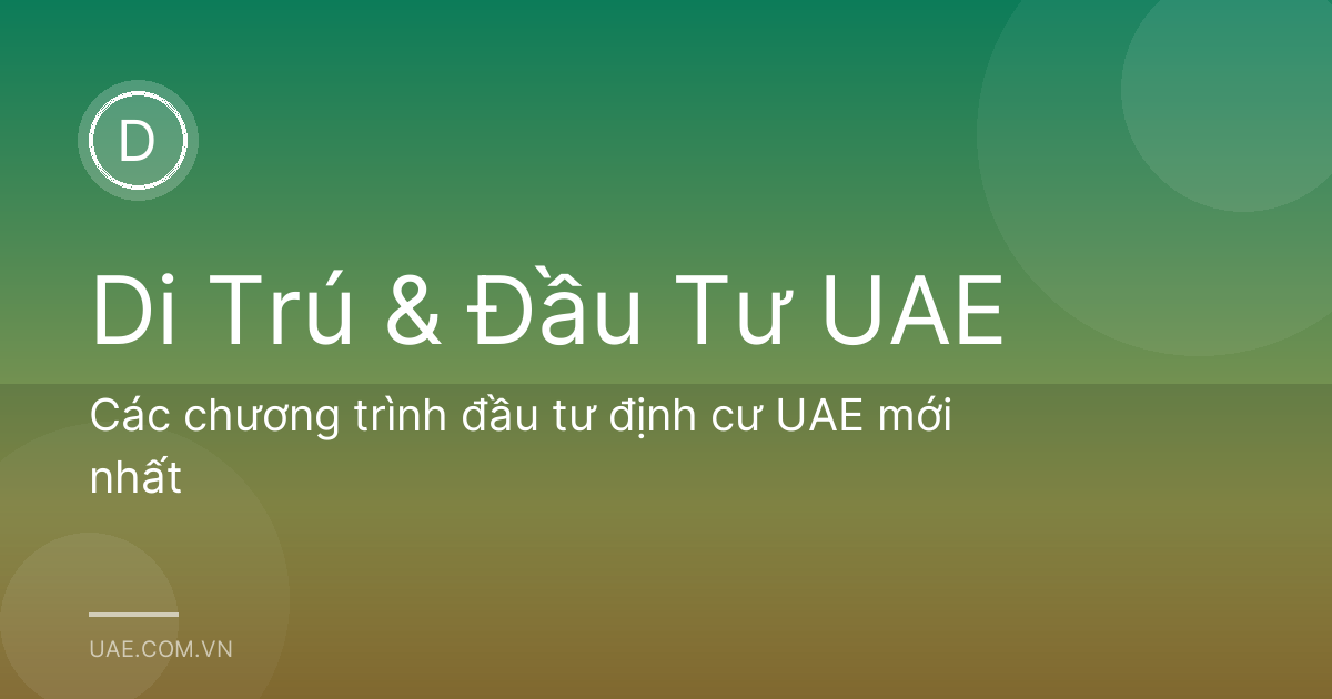 Các chương trình đầu tư định cư UAE mới nhất