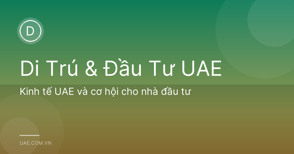 Kinh tế UAE và cơ hội cho nhà đầu tư