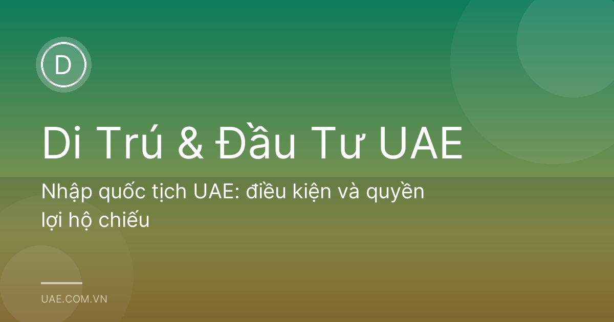 Nhập quốc tịch UAE: điều kiện và quyền lợi hộ chiếu