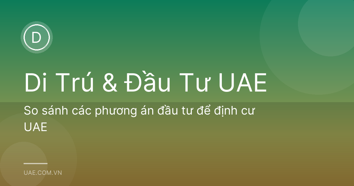So sánh các phương án đầu tư để định cư UAE