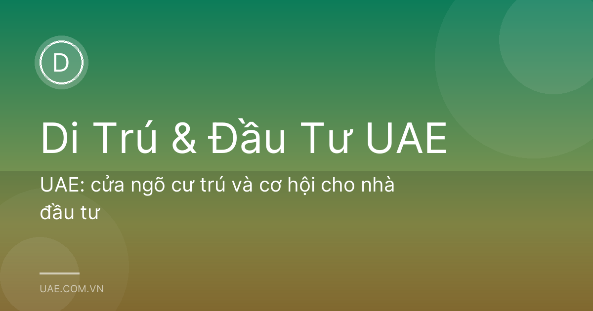 UAE: cửa ngõ cư trú và cơ hội cho nhà đầu tư
