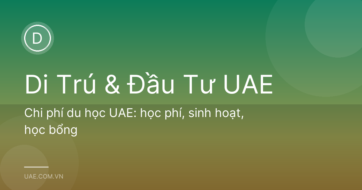 Chi phí du học UAE: học phí, sinh hoạt, học bổng