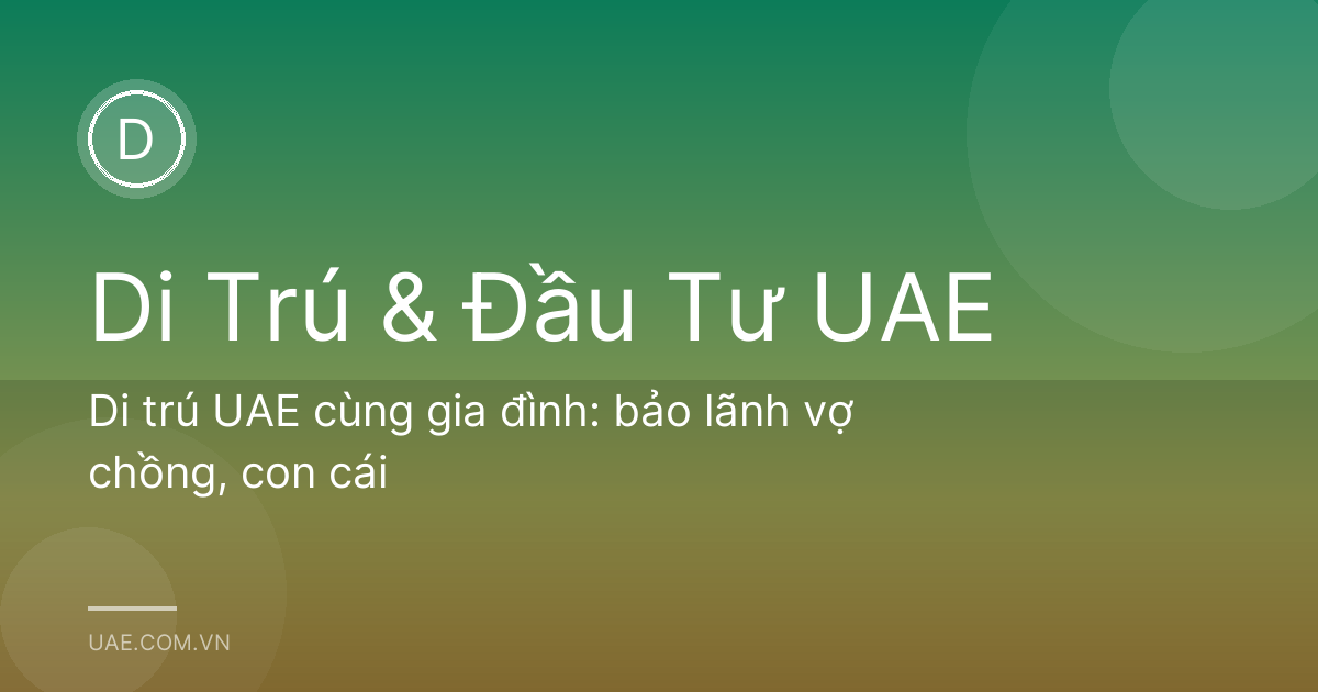 Di trú UAE cùng gia đình: bảo lãnh vợ chồng, con cái