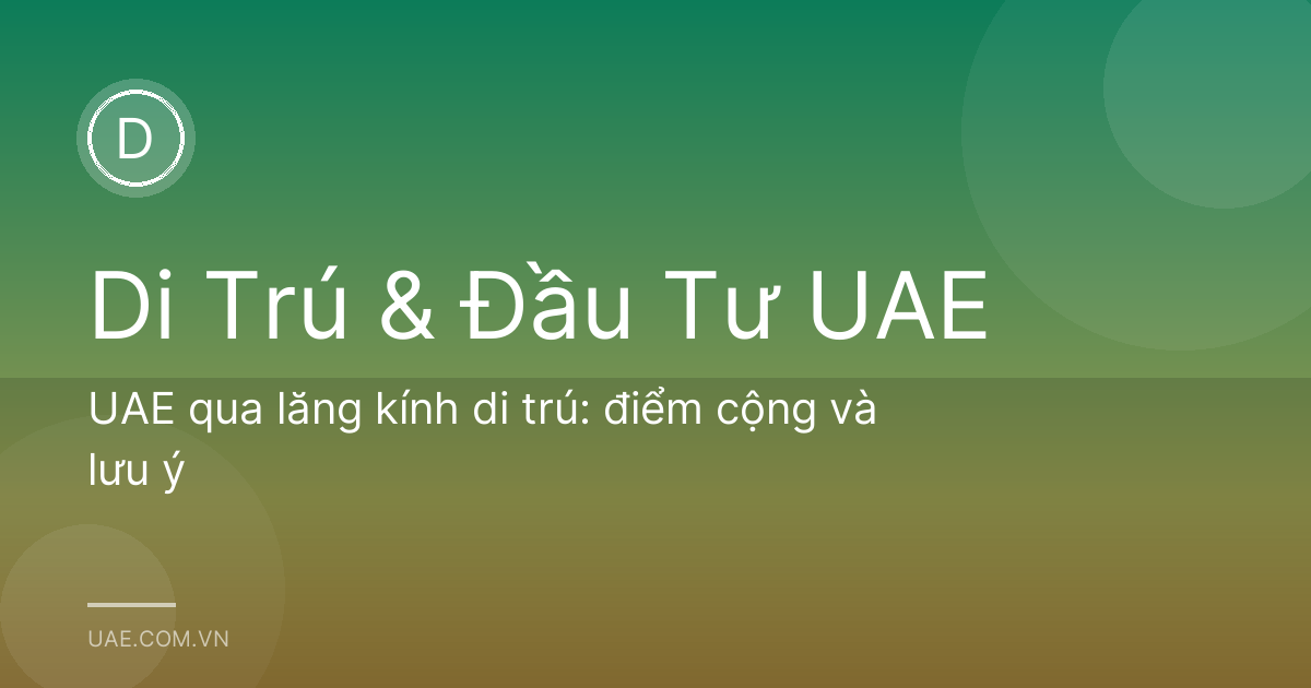UAE qua lăng kính di trú: điểm cộng và lưu ý